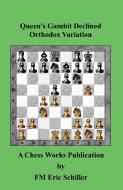 Queen's Gambit Declined Orthodox Variation di Eric Schiller edito da ISHI PR