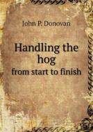 Handling The Hog From Start To Finish di John P Donovan edito da Book On Demand Ltd.