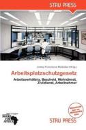 Arbeitsplatzschutzgesetz edito da Betascript Publishing