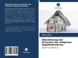 Abschatzung Der Ursachen Der Subprime-Hypothekenkrise di Aoun Grece Aoun edito da KS OmniScriptum Publishing