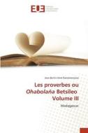 Les proverbes ou Ohabolaña Betsileo Volume III di Jean Bertin Iréné Ramamonjisoa edito da Éditions universitaires européennes