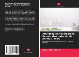 Atividade antimicrobiana de extratos naturais de plantas locais di Hadjer Boussoussa edito da Edições Nosso Conhecimento