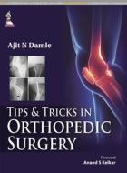 Tips & Tricks in Orthopedic Surgery di Ajit N Damle edito da Jaypee Brothers Medical Publishers Pvt Ltd