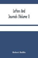 Letters And Journals (Volume I) di Baillie Robert Baillie edito da Alpha Editions