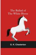 The Ballad of the White Horse di G. K. Chesterton edito da Alpha Editions