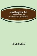 Aus Berg und Tal di Ulrich Kiebler edito da Alpha Editions