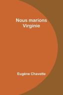 Nous marions Virginie di Eugène Chavette edito da Alpha Editions