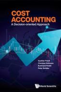 Cost Accounting: A Decision-Oriented Approach di Gunther Friedl, Christian Hofmann, Burkhard Pedell edito da WORLD SCIENTIFIC PUB CO INC