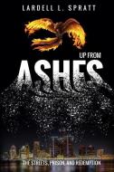 Up From Ashes: The Streets, Prison, and Redemption di Lardell L. Spratt edito da LIGHTNING SOURCE INC