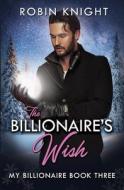 The Billionaire's Wish di Knight Robin Knight edito da Independently Published