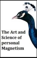 The Art And Science Of Personal Magnetism Illustrated di Atkinson William Walker Atkinson edito da Independently Published