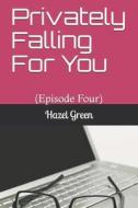 Privately Falling For You di Green Hazel Green edito da Independently Published