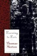 Learning To Love di Thomas Merton edito da HarperCollins US