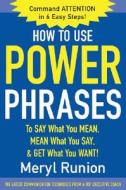 How to Use Power Phrases to Say What You Mean, Mean What You Say, & Get What You Want di Meryl Runion edito da McGraw-Hill Education - Europe