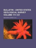 Bulletin - United States Geological Survey (111-121) di Geological Survey edito da General Books Llc