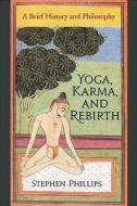Yoga, Karma, and Rebirth: A Brief History and Philosophy di Stephen Phillips edito da COLUMBIA UNIV PR
