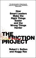 The Friction Project di Robert I. Sutton, Huggy Rao edito da Penguin Books Ltd (UK)