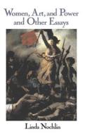 Women, Art, And Power And Other Essays di Linda Nochlin edito da Taylor & Francis Ltd