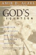 God's Equation: Einstein, Relativity, and the Expanding Universe di Amir D. Aczel edito da DELTA