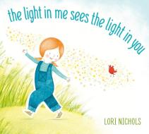 The Light in Me Sees the Light in You di Lori Nichols edito da NANCY PAULSEN BOOKS