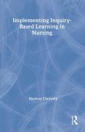 Implementing Inquiry-Based Learning in Nursing di Dankay Cleverly edito da Routledge