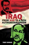 Iraq - From War to a New Authoritarianism di Toby (International Institute of Strategic Studies (IISS) Dodge edito da Taylor & Francis Ltd