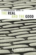 A Geographical Guide to the Real and the Good di Robert Sack edito da Routledge