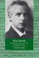 Béla Bartók - Composition, Concepts, & Autograph Sources di Laszlo Somfai edito da University of California Press