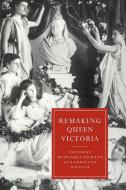 Remaking Queen Victoria edito da Cambridge University Press