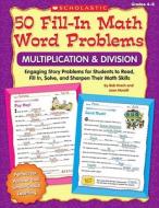 50 Fill-In Math Word Problems: Multiplication & Division: Engaging Story Problems for Students to Read, Fill-In, Solve, and Sharpen Their Math Skills di Bob Krech, Joan Novelli edito da Scholastic Teaching Resources