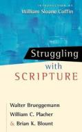 Struggling with Scripture di Walter Brueggemann, William C. Placher, Brian K. Blount edito da WESTMINSTER PR