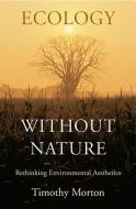 Ecology without Nature di Timothy Morton edito da Harvard University Press