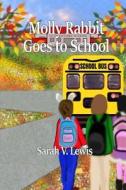 Molly Rabbit Goes to School di Sarah V. Lewis edito da Meadow Creek Books for All Readers