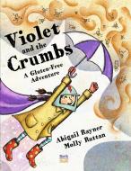 Violet and the Crumbs: A Gluten-Free Adventure di Abigail Rayner edito da NORTHSOUTH BOOKS