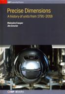 Precise Dimensions: A History of Units from 1791-2018 di Malcolm Cooper, Jim Grozier edito da IOP PUBL LTD