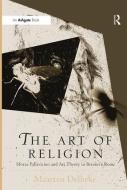 The Art of Religion: Sforza Pallavicino and Art Theory in Bernini's Rome di Maarten Delbeke edito da ROUTLEDGE