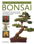 The Complete Practical Book of Bonsai: The Essential Guide to the Selection, Cultivation and Presentation of Miniature T di Ken Norman edito da LORENZ BOOKS