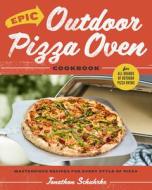 Epic Outdoor Pizza Oven Cookbook di Jonathon Schuhrke edito da Harvard Common Press,U.S.
