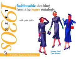 Fashionable Clothing from the Sears Catalogs: Late 1930s di Tammy Ward edito da Schiffer Publishing Ltd