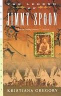 The Legend of Jimmy Spoon di Kristiana Gregory, K. Gregory edito da Perfection Learning