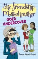 The Friendship Matchmaker Goes Undercover di Randa Abdel-Fattah edito da Walker & Company