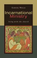 Incarnational Ministry: Being with the Church di Samuel Wells edito da WILLIAM B EERDMANS PUB CO