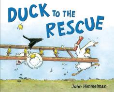 Duck to the Rescue di John Himmelman edito da HENRY HOLT JUVENILE