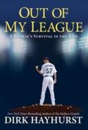 Out of My League: A Rookie's Survival in the Bigs di Dirk Hayhurst edito da Citadel Press