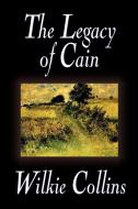 The Legacy of Cain by Wilkie Collins, Fiction, Literary di Wilkie Collins edito da Wildside Press