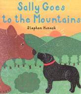 Sally Goes To The Mountains di Stephen Huneck edito da Abrams