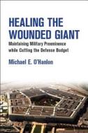 Healing the Wounded Giant di Michael E. O'Hanlon edito da Brookings Institution Press