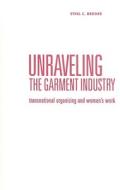 Unraveling the Garment Industry di Ethel Carolyn Brooks edito da University of Minnesota Press