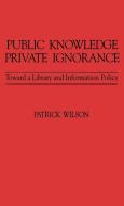 Public Knowledge, Private Ignorance di Patrick Wilson edito da Greenwood Press