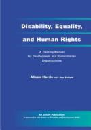 Disability, Equality, and Human Rights: A Training Manual for Development and Humanitarian Organisations di Alison Harris, Sue Enfield edito da Oxfam Publishing